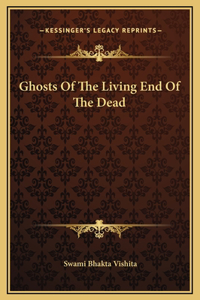 Ghosts Of The Living End Of The Dead