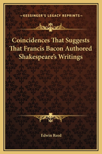 Coincidences That Suggests That Francis Bacon Authored Shakespeare's Writings
