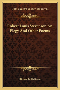 Robert Louis Stevenson An Elegy And Other Poems