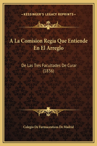 A La Comision Regia Que Entiende En El Arreglo