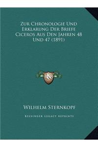 Zur Chronologie Und Erklarung Der Briefe Ciceros Aus Den Jahren 48 Und 47 (1891)