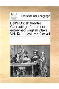 Bell's British theatre. Consisting of the most esteemed English plays. Vol. IX. ... Volume 9 of 34