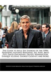 The Guide to Male Sex Symbols of the 1990s Featuring Antonio Banderas, Axl Rose, Brad Pitt, David Duchovny, Denzel Washington, Enrique Iglesias, George Clooney, and More.