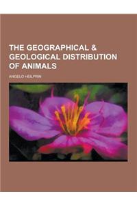 The Geographical & Geological Distribution of Animals
