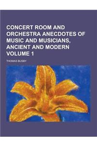 Concert Room and Orchestra Anecdotes of Music and Musicians, Ancient and Modern Volume 1