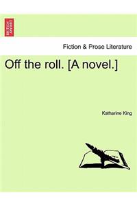 Off the Roll. [A Novel.]