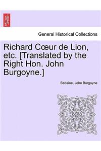 Richard Coeur de Lion, Etc. [translated by the Right Hon. John Burgoyne.]