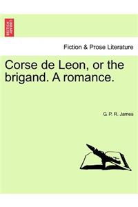 Corse de Leon, or the Brigand. a Romance.