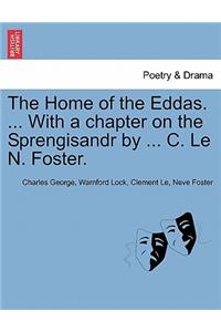 Home of the Eddas. ... with a Chapter on the Sprengisandr by ... C. Le N. Foster.