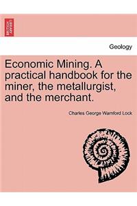 Economic Mining. A practical handbook for the miner, the metallurgist, and the merchant.