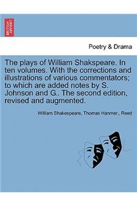 plays of William Shakspeare. In ten volumes. With the corrections and illustrations of various commentators; to which are added notes by S. Johnson and G.. The second edition, revised and augmented. Volume the Second.