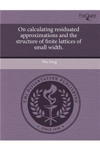On Calculating Residuated Approximations and the Structure of Finite Lattices of Small Width