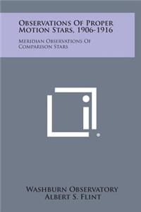 Observations of Proper Motion Stars, 1906-1916