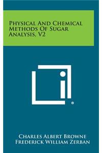 Physical and Chemical Methods of Sugar Analysis, V2