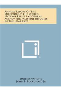 Annual Report of the Director of the United Nations Relief and Works Agency for Palestine Refugees in the Near East