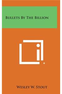 Bullets by the Billion