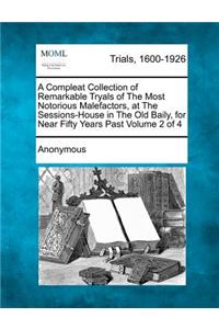 Compleat Collection of Remarkable Tryals of the Most Notorious Malefactors, at the Sessions-House in the Old Baily, for Near Fifty Years Past Volume 2 of 4
