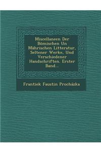 Miscellaneen Der Bomischen Un Mahrischen Litteratur, Seltener Werke, Und Verschiedener Handschriften. Erster Band...