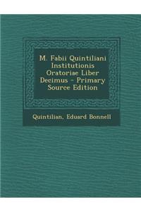 M. Fabii Quintiliani Institutionis Oratoriae Liber Decimus