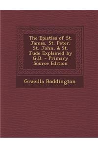 Epistles of St. James, St. Peter, St. John, & St. Jude Explained by G.B.