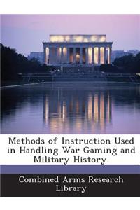 Methods of Instruction Used in Handling War Gaming and Military History.