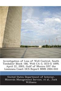Investigation of Loss of Well Control, South Timbalier Block 188, Well CA-3, Ocs-G 1899, April 22, 2003, Gulf of Mexico Off the Louisiana Coast
