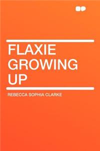 Flaxie Growing Up