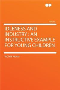 Idleness and Industry: An Instructive Example for Young Children