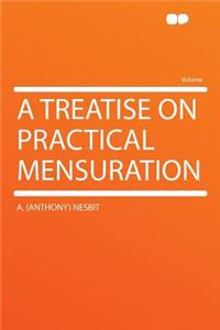 A Treatise on Practical Mensuration