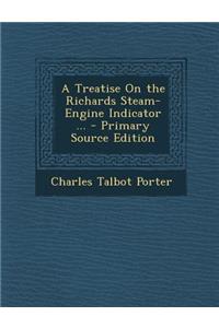 A Treatise on the Richards Steam-Engine Indicator ...