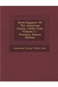 Herd Register of the American Jersey Cattle Club, Volume 2 - Primary Source Edition
