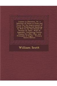 Lessons in Elocution, Or, a Selection of Pieces in Prose and Verse: For the Improvement of Youth in Reading and Speaking, as Well as for the Perusal o