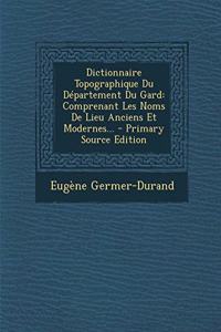 Dictionnaire Topographique Du Département Du Gard