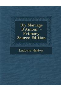 Un Mariage D'Amour - Primary Source Edition