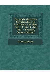 Das Erste Deutsche Schutzenfest in Frankfurt Am Main Vom 13. Bis 22 Juli 1862.