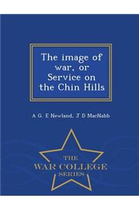 Image of War, or Service on the Chin Hills - War College Series
