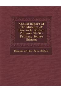 Annual Report of the Museum of Fine Arts Boston, Volumes 32-36