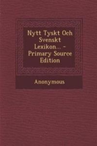 Nytt Tyskt Och Svenskt Lexikon...