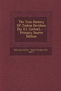 The True History of Joshua Davidson [By E.L. Linton].... - Primary Source Edition