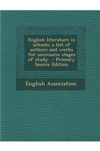 English Literature in Schools; A List of Authors and Works for Successive Stages of Study - Primary Source Edition
