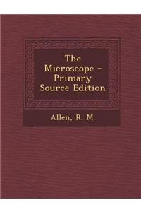 The Microscope - Primary Source Edition
