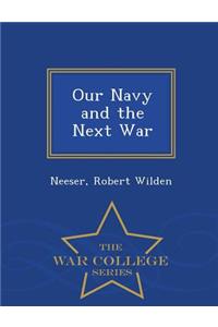 Our Navy and the Next War - War College Series