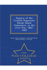 History of the Twelfth Regiment, Rhode Island Volunteers, in the Civil War, 1862-1863 - War College Series