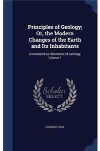 Principles of Geology; Or, the Modern Changes of the Earth and Its Inhabitants