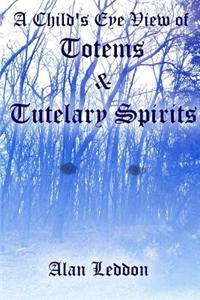 Child's Eye View of Totems and Tutelary Spirits