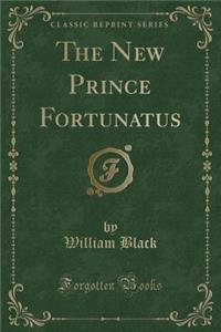 The New Prince Fortunatus (Classic Reprint)