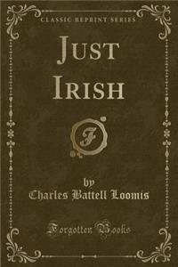 Just Irish (Classic Reprint)