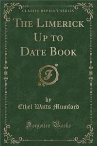 The Limerick Up to Date Book (Classic Reprint)