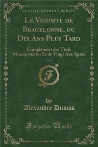 Le Vicomte de Bragelonne, Ou Dix ANS Plus Tard, Vol. 1