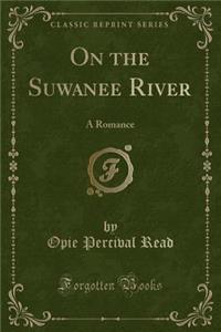 On the Suwanee River: A Romance (Classic Reprint)